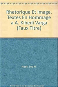 Rhetorique Et Image. Textes En Hommage a A. Kibedi Varga (Hardcover)