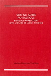 Vers UN Autre Fantastique Etude De LAffabulation Dans LOeuvre De Michel Tournier (Paperback)