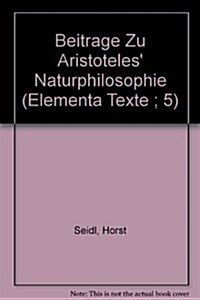 Beitrage Zu Aristoteles Naturphilosophie (Paperback)