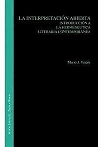 La Interpretacion Abierta: Introduccion a la Hermeneutica Literaria Contemporanea (Paperback)