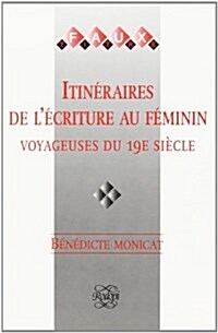 Itineraires De LEcriture Au Feminin-Voyageuses Du 19E Siecle (Paperback)