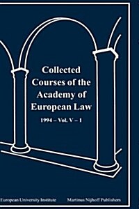 Collected Courses of the Academy of European Law 1994 Vol. V - 1 (Hardcover)