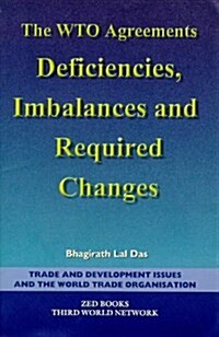 The WTO Agreements : Deficiencies, Imbalances & Required Changes (Paperback)