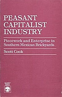 Peasant Capitalist Industry: Piecework and Enterprise in Southern Mexican Brickyards (Paperback)