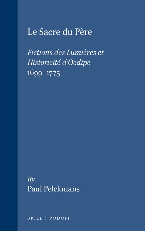 Le Sacre Du P?e: Fictions Des Lumi?es Et Historicit?dOedipe 1699-1775 (Paperback)