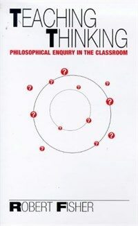 Teaching thinking : philosophical enquiry in the classroom