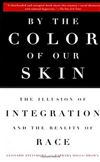 By the Color of Our Skin: The Illusion of Integration and the Reality of Race (Paperback)
