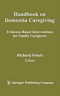 Handbook on Dementia Caregiving: Evidence-Based Interventions for Family Caregivers (Hardcover)