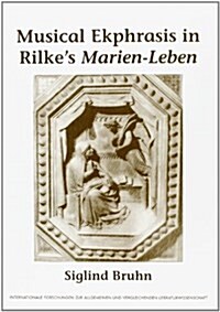 Musical Ekphrasis in Rilkes Marien-Leben (Paperback)