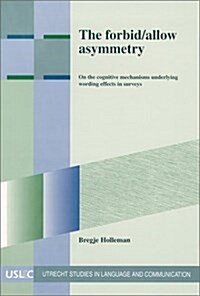 The Forbid Allow Asymmetry on the Cognitive Mechanisms Underlying Wording  Effects in Surveys (Paperback)