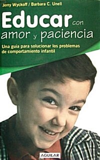 Educar Con Amor Y Paciencia/rearing Your Child With Love And Patiance (Paperback)