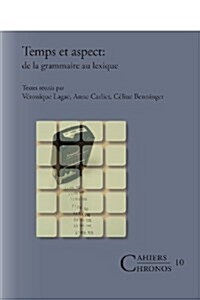 Temps Et Aspect: de La Grammaire Au Lexique (Paperback)