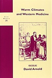 Warm Climates and Western Medicine: The Emergence of Tropical Medicine, 1500-1900 (Paperback, 2)