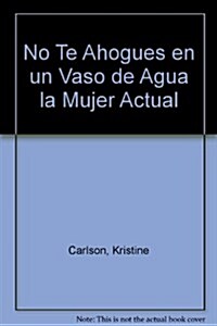 No Te Ahogues En Un Vaso De Agua/dont Sweat the Small Stuff for Women (Paperback)