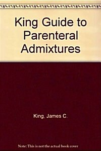 King Guide to Parenteral Admixtures (Hardcover)