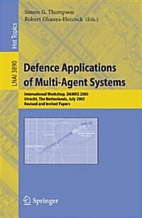 Defence Applications of Multi-Agent Systems: International Workshop, Damas 2005, Utrecht, the Netherlands, July 25, 2005, Revised and Invited Papers (Paperback, 2006)