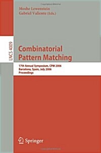 Combinatorial Pattern Matching: 17th Annual Symposium, CPM 2006, Barcelona, Spain, July 5-7, 2006, Proceedings (Paperback, 2006)