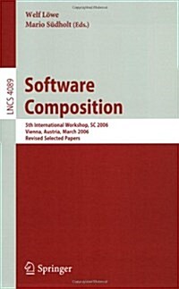 Software Composition: 5th International Symposium, SC 2006, Vienna, Austria, March 25-26, 2006, Revised Papers (Paperback, 2006)