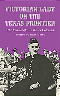 Victorian Lady on the Texas Frontier: The Journal of Ann Raney Coleman (Paperback, Reissue)