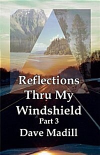 Reflections Thru My Windshield Part 3 (Paperback)