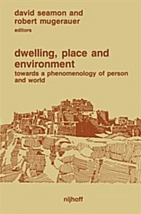 Dwelling, Place and Environment: Towards a Phenomenology of Person and World (Paperback, 1985)