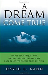 A Dream Come True: Simple Techniques for Dream Interpretation and Precognitive Dream Recognition (Paperback)