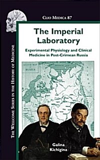 The Imperial Laboratory: Experimental Physiology and Clinical Medicine in Post-Crimean Russia (Hardcover)