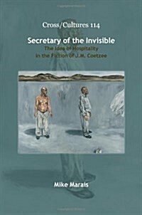Secretary of the Invisible: The Idea of Hospitality in the Fiction of J.M. Coetzee (Hardcover)