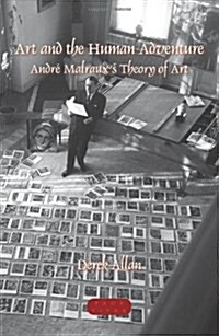 Art and the Human Adventure: Andre Malrauxs Theory of Art (Paperback)