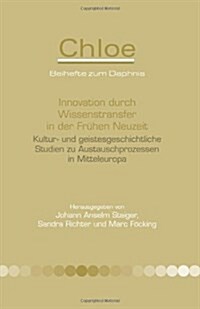 Innovation Durch Wissenstransfer in Der Fruhen Neuzeit: Kultur- Und Geistesgeschichtliche Studien Zu Austauschprozessen in Mitteleuropa (Hardcover)