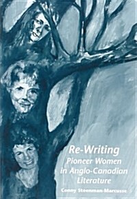 Re-writing Pioneer Women in Anglo-canadian Literature (Paperback)