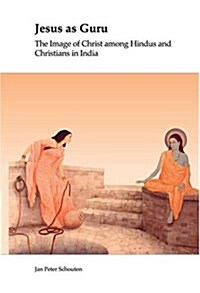 Jesus as Guru: The Image of Christ Among Hindus and Christians in India (Hardcover)