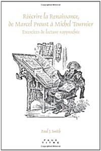 Reecrire La Renaissance, de Marcel Proust a Michel Tournier: Exercices de Lecture Rapprochee (Paperback)