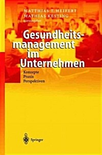 Gesundheitsmanagement Im Unternehmen: Konzepte -- Praxis -- Perspektiven (Hardcover, 2004)