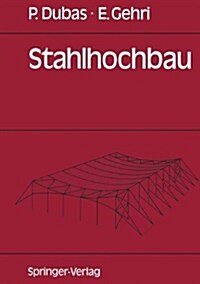 Stahlhochbau: Grundlagen, Konstruktionsarten Und Konstruktionselemente Von Hallen- Und Skelettbauten (Paperback, 1988)