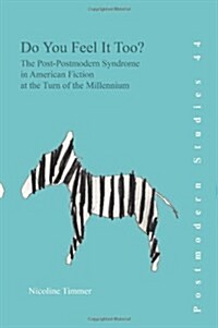 Do You Feel It Too?: The Post-Postmodern Syndrome in American Fiction at the Turn of the Millennium (Paperback)