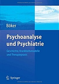 Psychoanalyse Und Psychiatrie: Geschichte, Krankheitsmodelle Und Therapiepraxis (Paperback, 2006)
