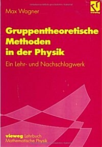 Gruppentheoretische Methoden in Der Physik: Ein Lehr- Und Nachschlagewerk (Hardcover, 1998)