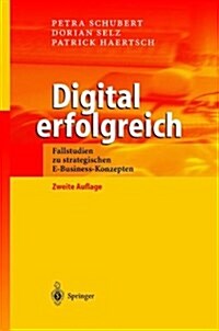 Digital Erfolgreich: Fallstudien Zu Strategischen E-Business-Konzepten (Hardcover, 2, 2., Aktualisier)