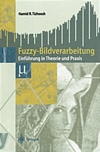 Fuzzy-Bildverarbeitung: Einf?rung in Theorie Und Praxis (Paperback, Softcover Repri)