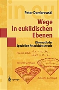 Wege in Euklidischen Ebenen Kinematik Der Speziellen Relativit?stheorie: Eine Auswahl Geometrischer Themen Mit Beitr?en Zu Deren Ideen-Geschichte (Paperback, 1999)