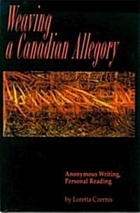 Weaving a Canadian Allegory: Anonymous Writing, Personal Reading (Paperback)