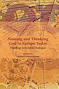 Naming and Thinking God in Europe Today: Theology in Global Dialogue (Hardcover)