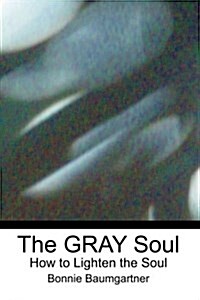 The Gray Soul: How to Lighten the Soul (Paperback)