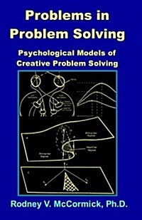 Problems in Problem Solving: : Psychological Models of Creative Problem Solving (Paperback)