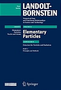 Principles and Methods: Subvolume B: Detectors for Particles and Radiation - Volume 21: Elementary Particles - Group I: Elementary Particles, (Hardcover)