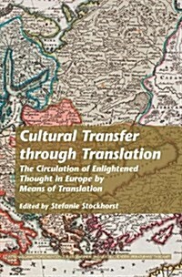 Cultural Transfer Through Translation: The Circulation of Enlightened Thought in Europe by Means of Translation (Paperback)