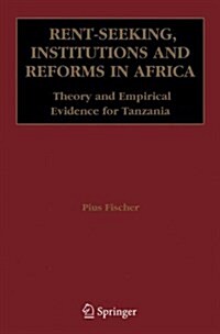 Rent-Seeking, Institutions and Reforms in Africa: Theory and Empirical Evidence for Tanzania (Paperback)
