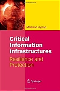 Critical Information Infrastructures: Resilience and Protection (Paperback)