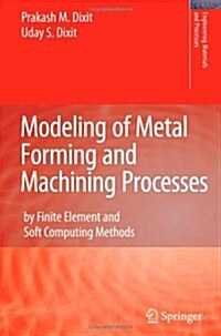 Modeling of Metal Forming and Machining Processes : By Finite Element and Soft Computing Methods (Paperback, Softcover reprint of hardcover 1st ed. 2008)